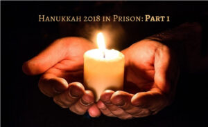 Hanukkah 2018 in Prison: Part 1