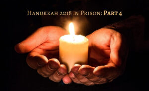 Hanukkah 2018 in Prison: Part 4