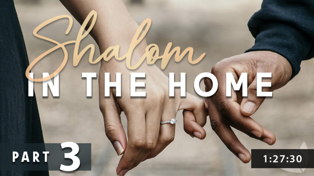 Shalom in the Home - Pt 3