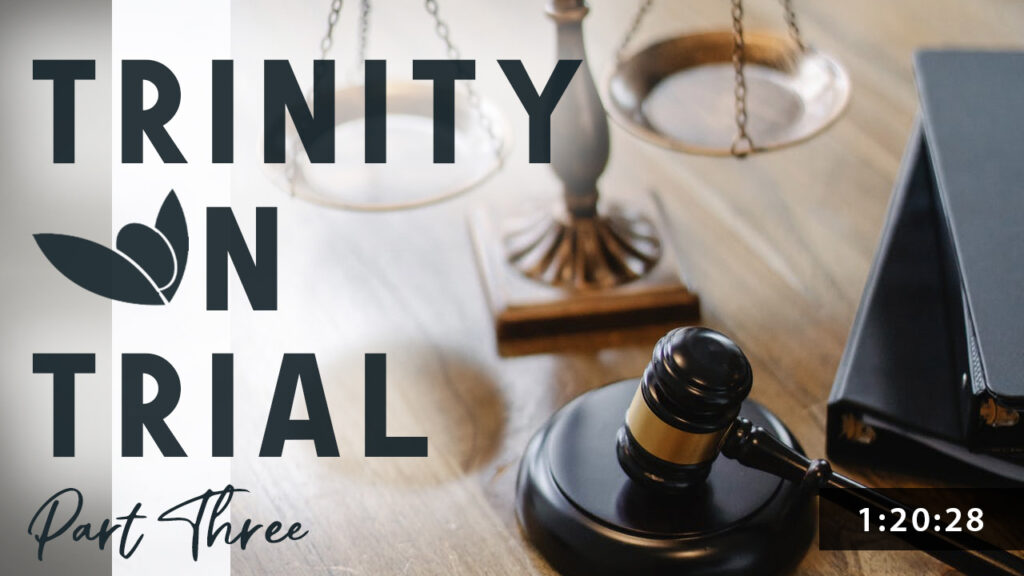 Trinity On Trial - Pt 3